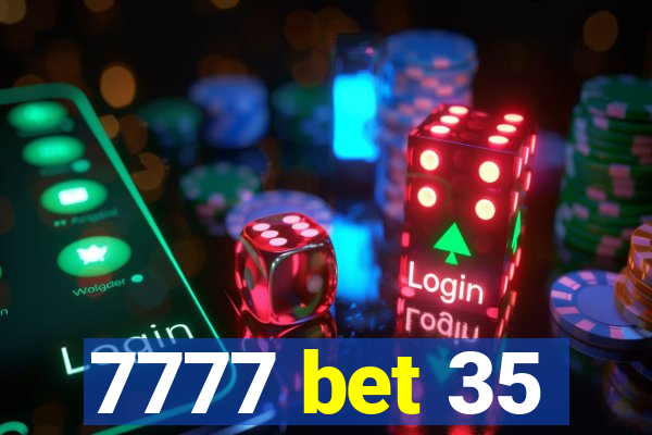 7777 bet 35